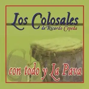Con Todo Y La Pava...Los Colosales de Ricardo Cepeda