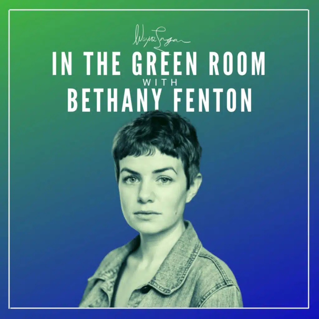 The Human Experience of Acting - In The Green Room w/ Bethany Fenton