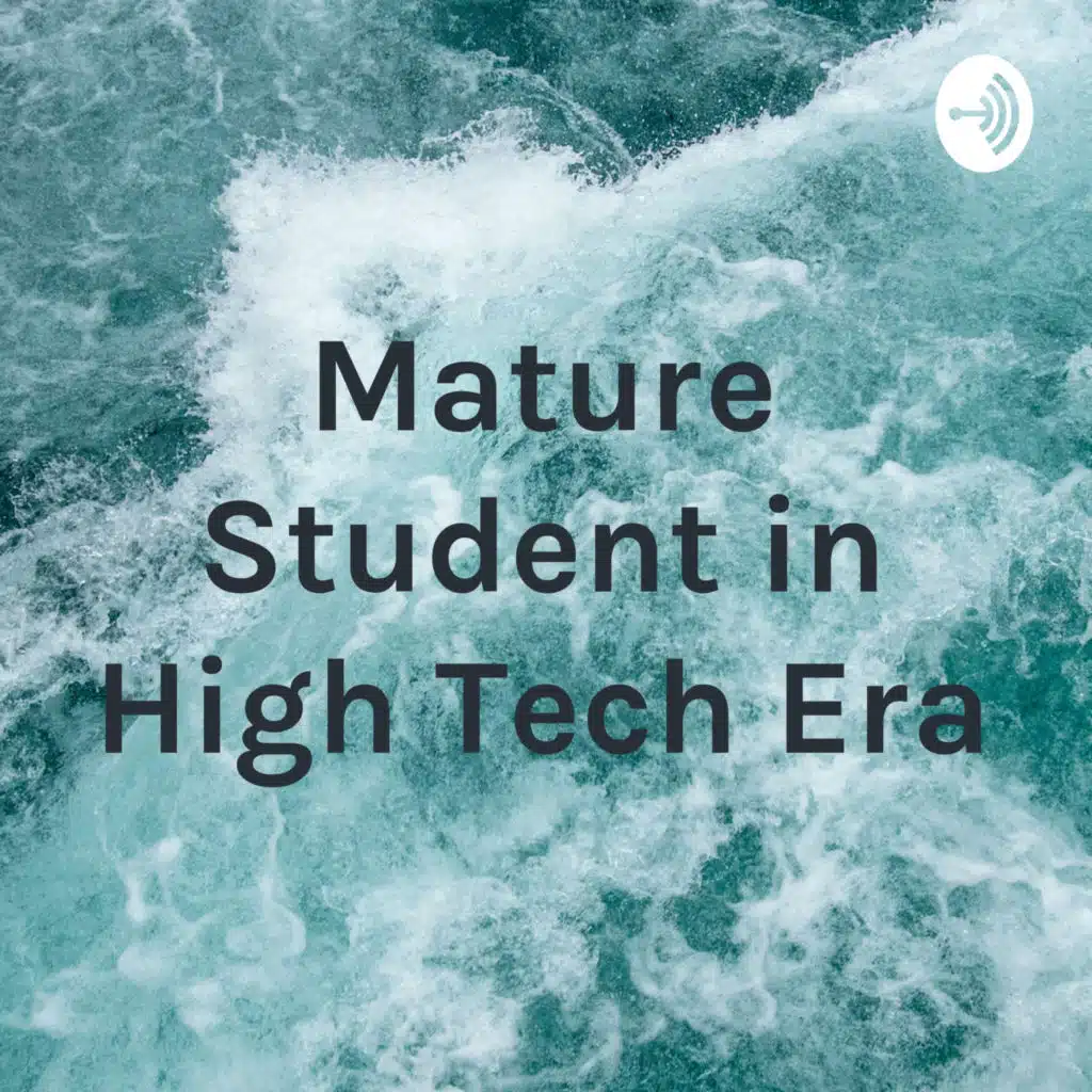 Mature Student in High Tech Era