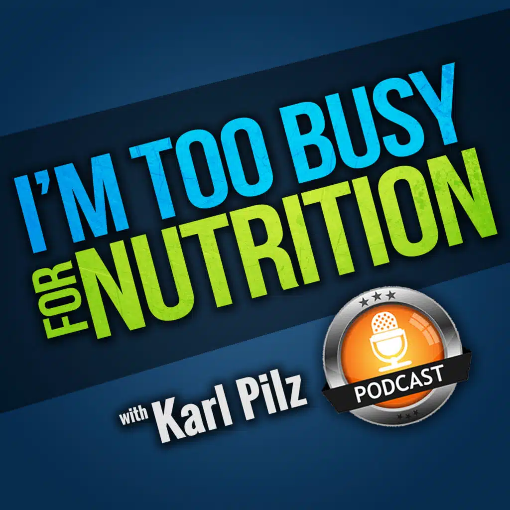 I'm Too Busy For Nutrition with Karl Pilz