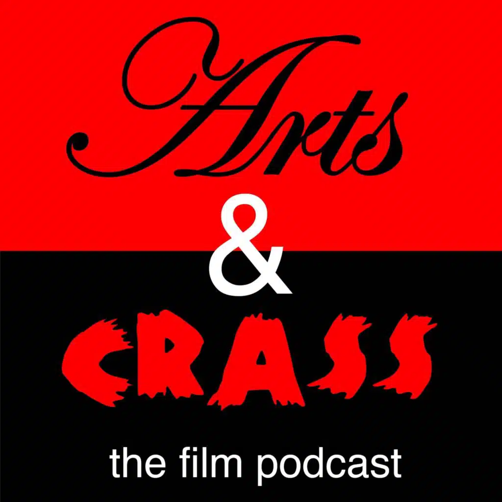 Arts &amp; Crass: The Highbrow Lowbrow Film Podcast