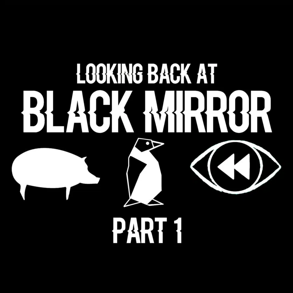 Looking Back at Black Mirror Part One