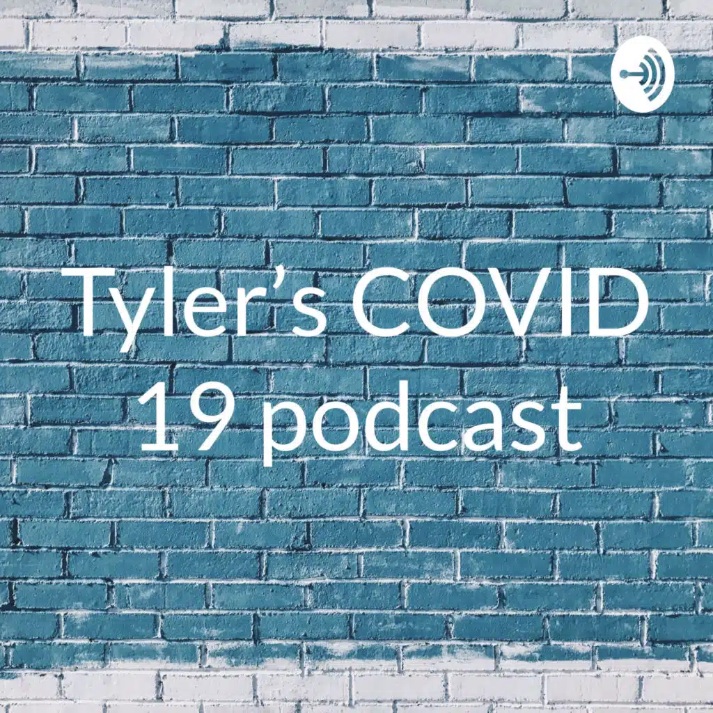 Tyler’s COVID-19 podcast