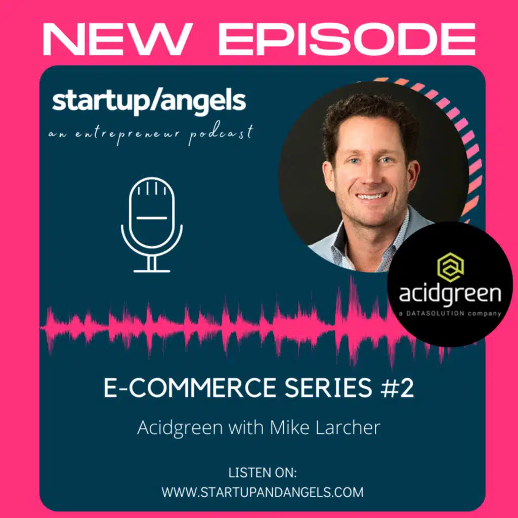 Startup/angels E-commerce series #2: Acidgreen with Mike Larcher