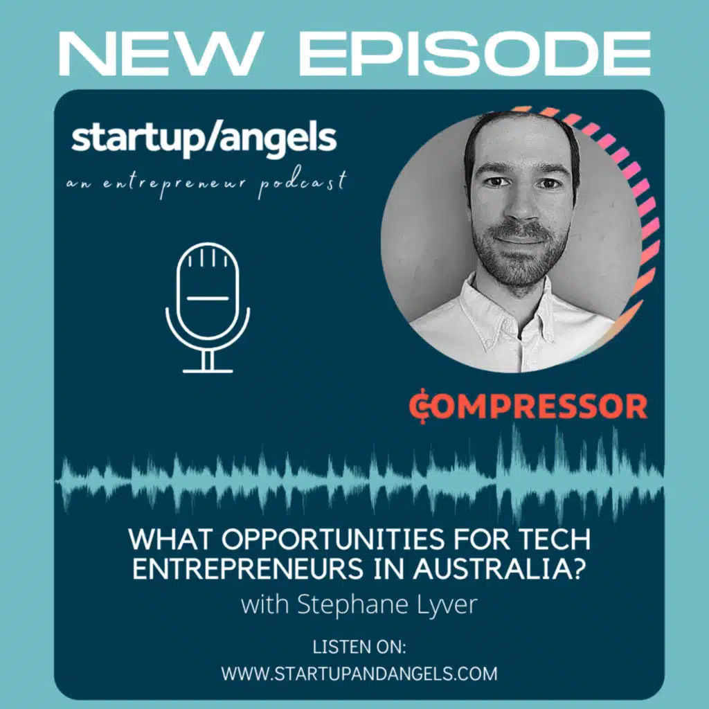 What opportunities for tech entrepreneurs in Australia? With Stephane Lyver from Compressor