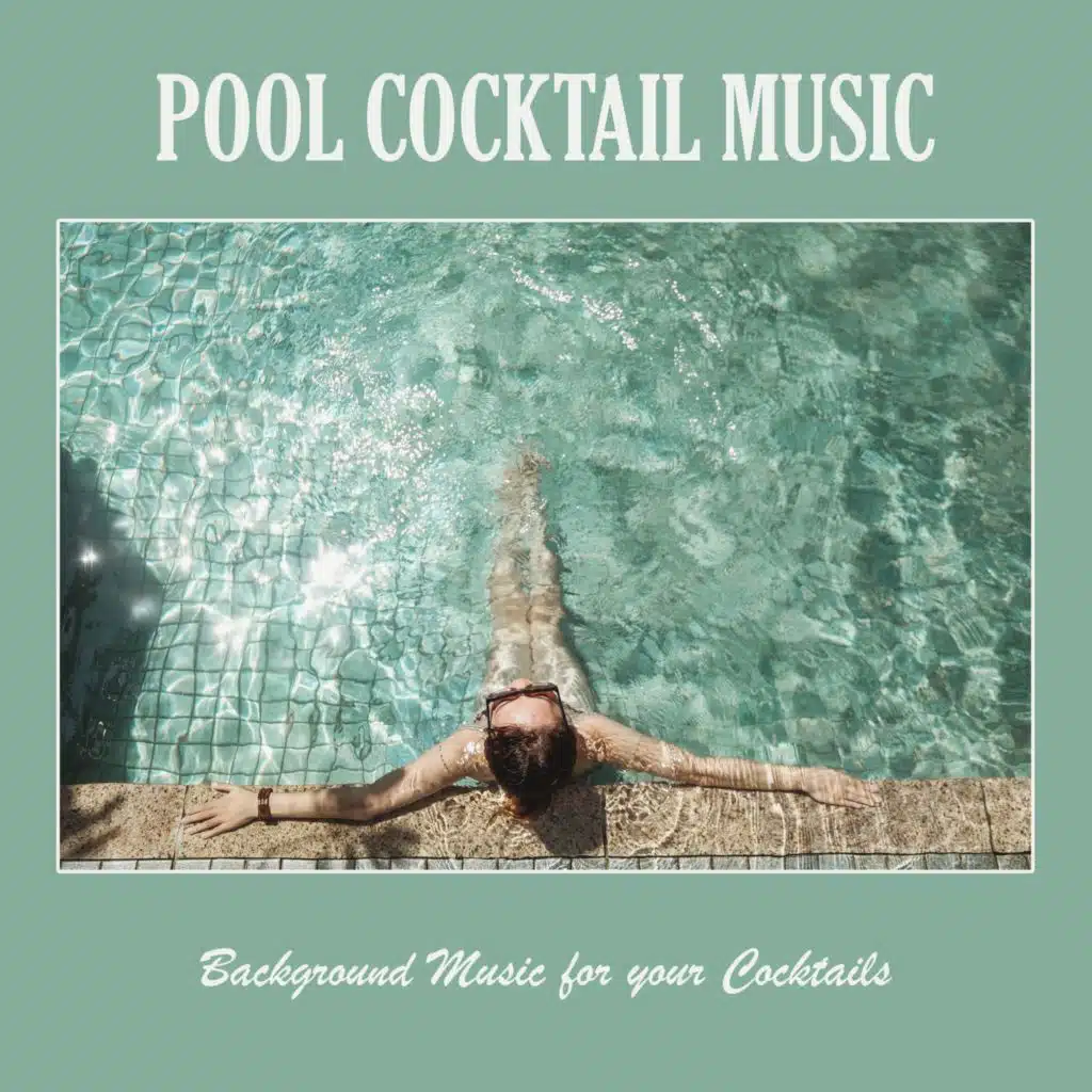 Pool Cocktail Music: Background Music for Your Cocktails