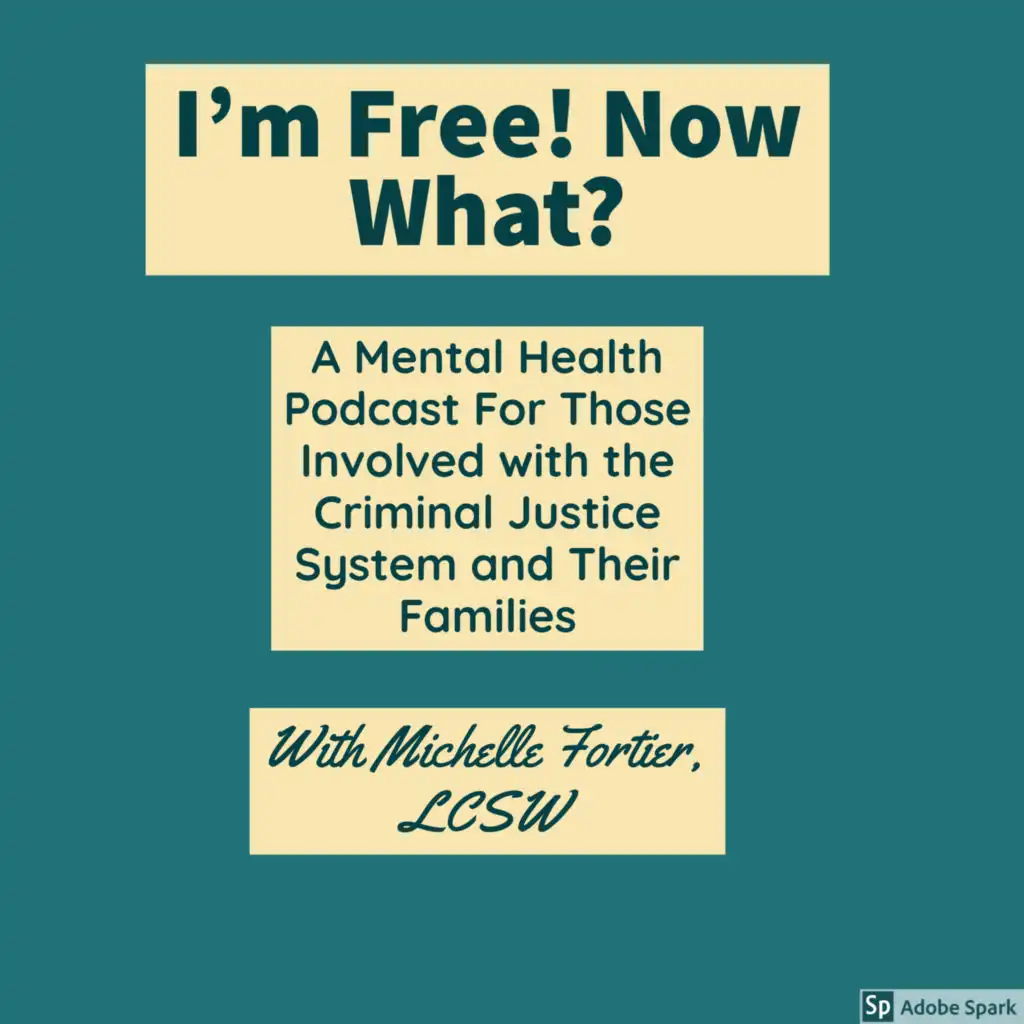 I'm Free! Now What? a mental health podcast for criminal justice involved people