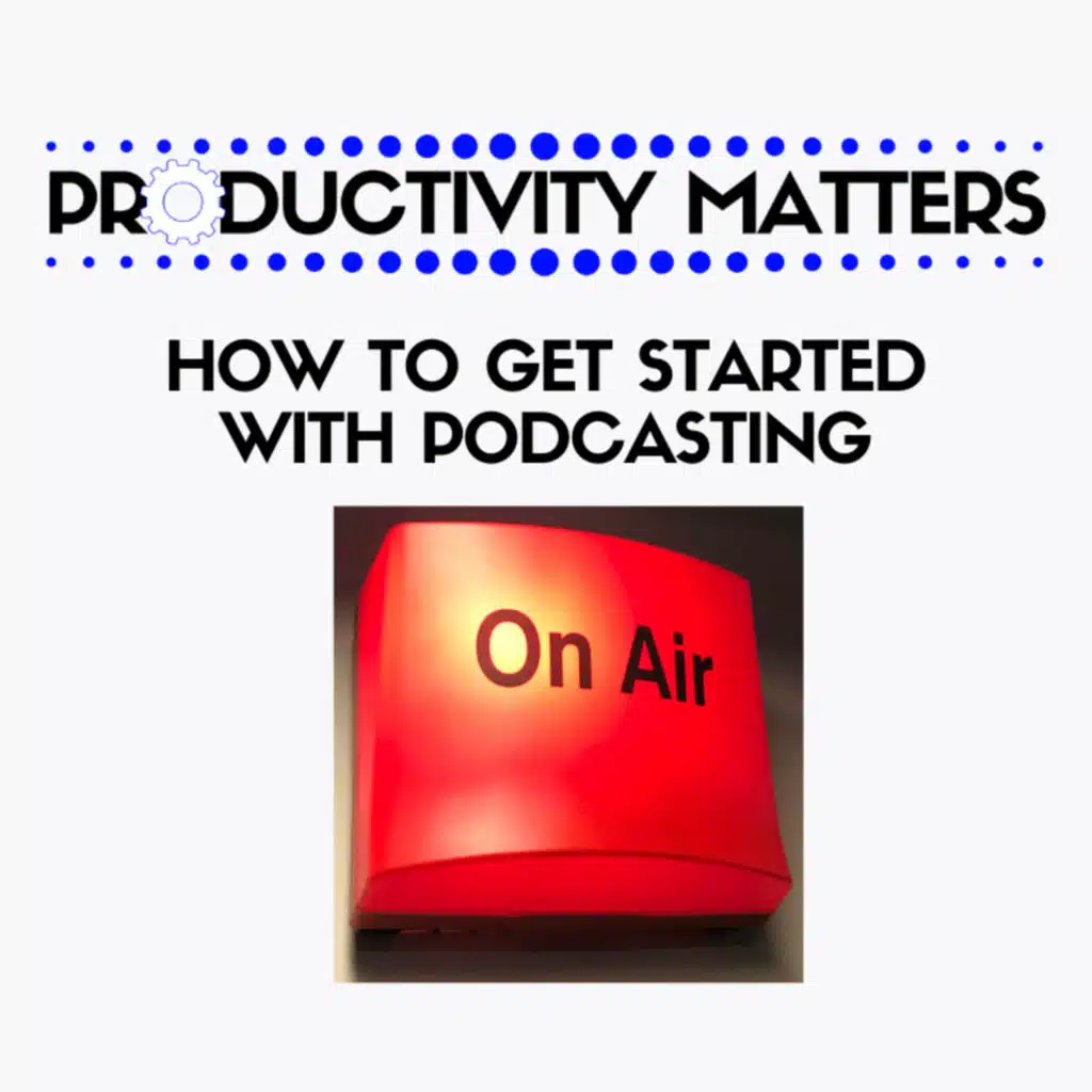 How To Get Started With Podcasting
