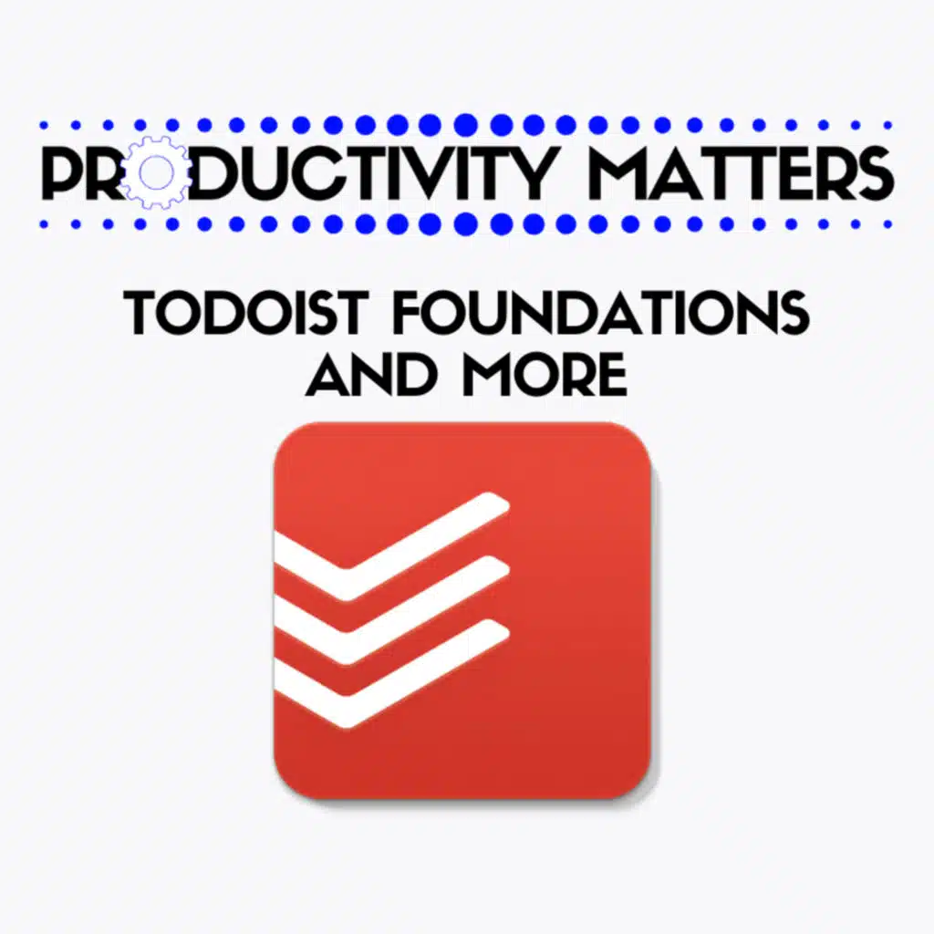 Todoist Foundations and More