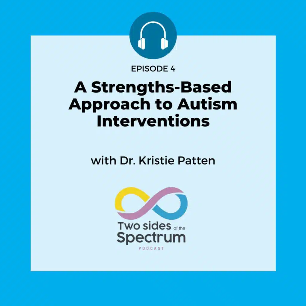 A Strengths-Based Approach to Autism Interventions with Dr. Kristie Patten
