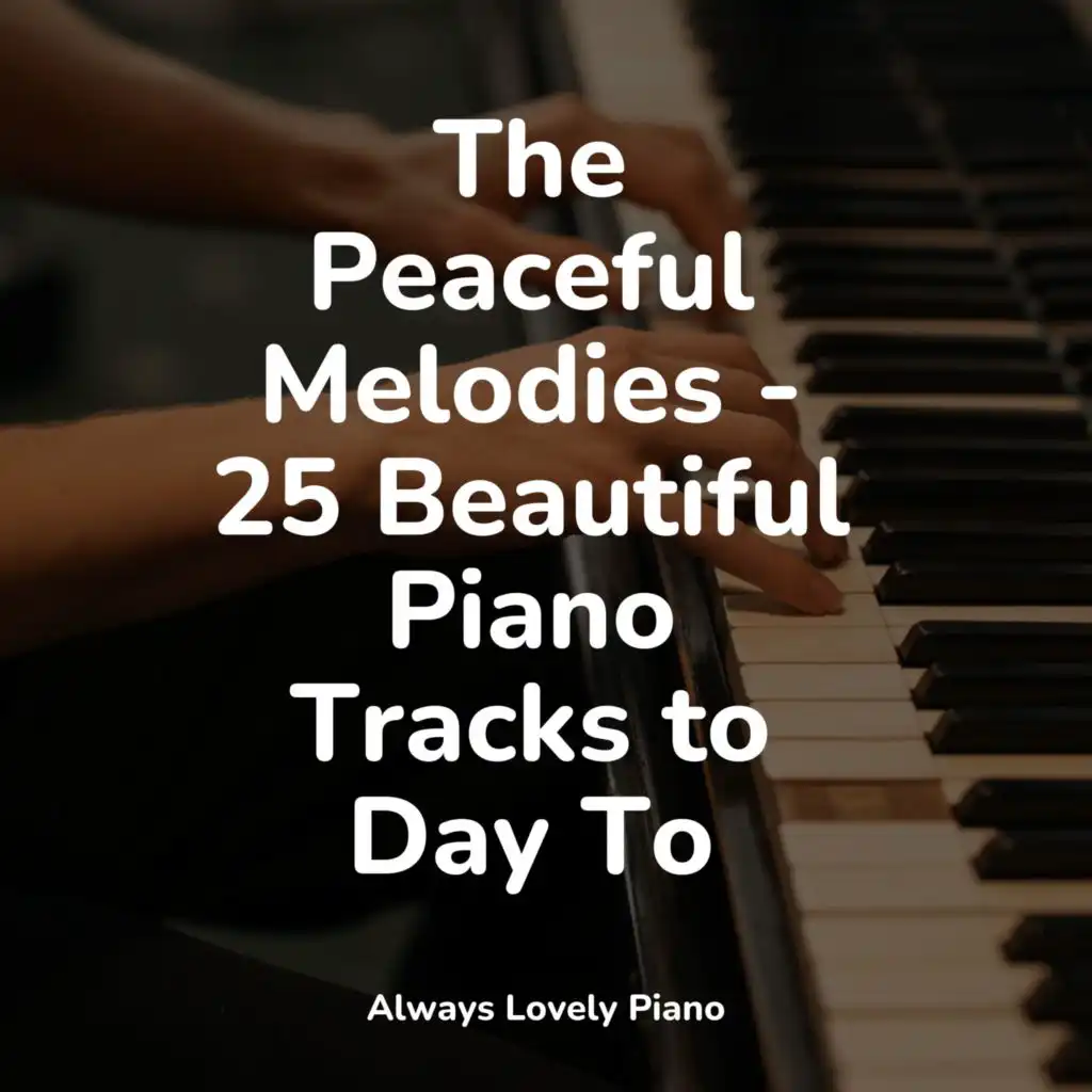 The Peaceful Melodies - 25 Beautiful Piano Tracks to Day To
