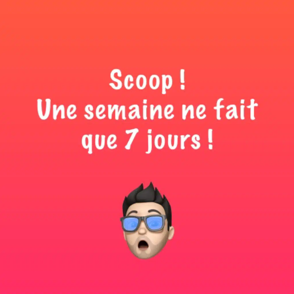 Scoop : une semaine fait 7 jours