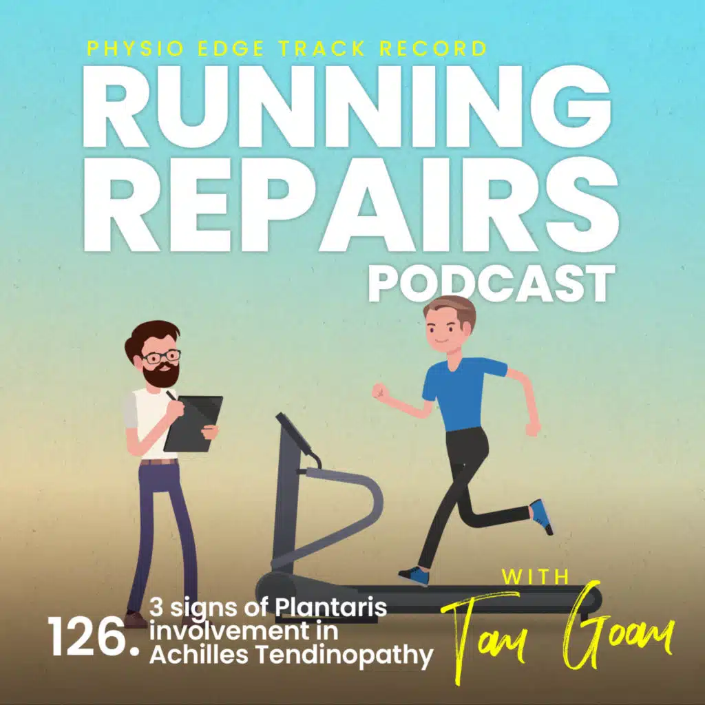 126. 3 signs of Plantaris involvement in Achilles Tendinopathy. Physio Edge Track record: Running repairs podcast with Tom Goom