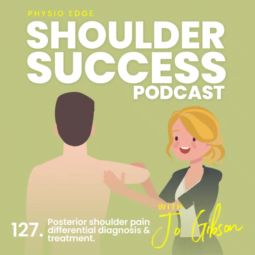 127. Posterior shoulder pain differential diagnosis & treatment. Physio Edge Shoulder success podcast with Jo Gibson