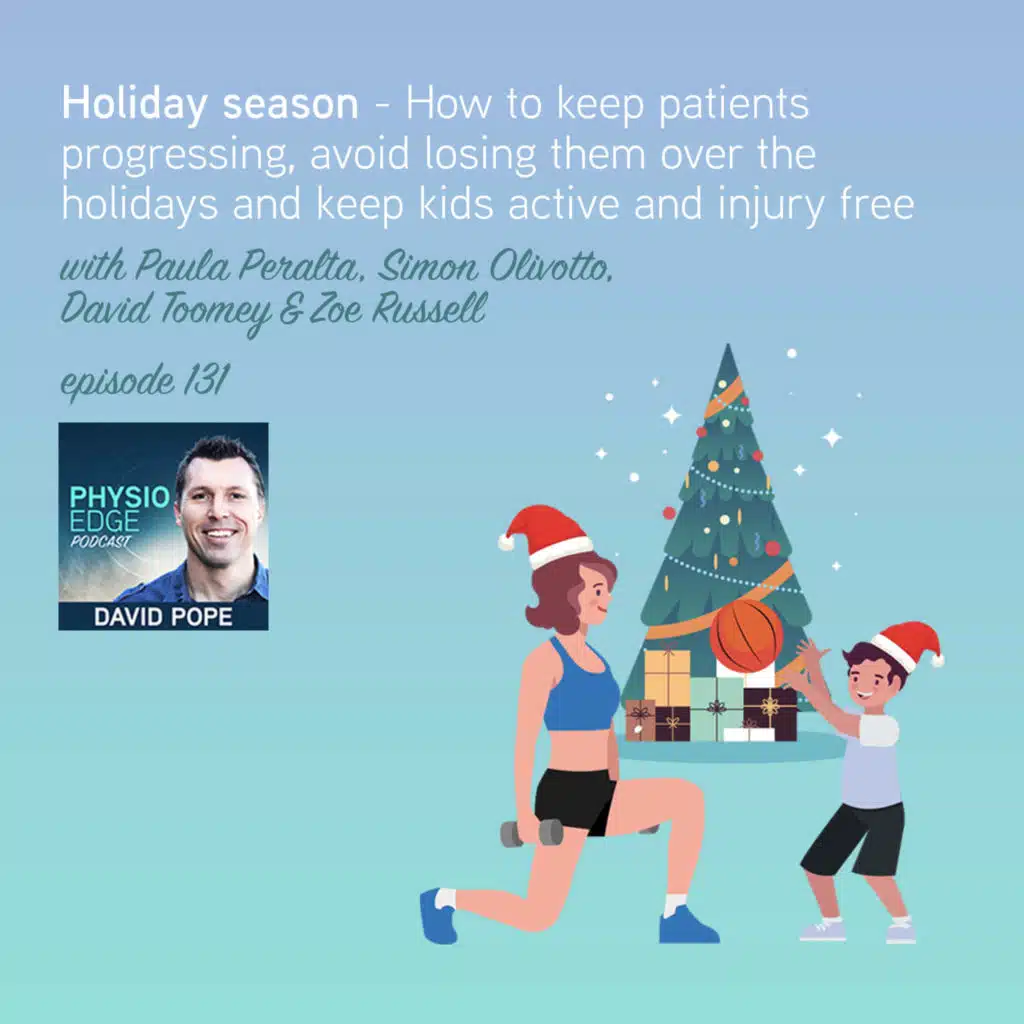 131. Holiday season - How to keep patients progressing, avoid losing them over the holidays and keep kids active & injury free with Paula Peralta, Simon Olivotto, David Toomey & Zoe Russell