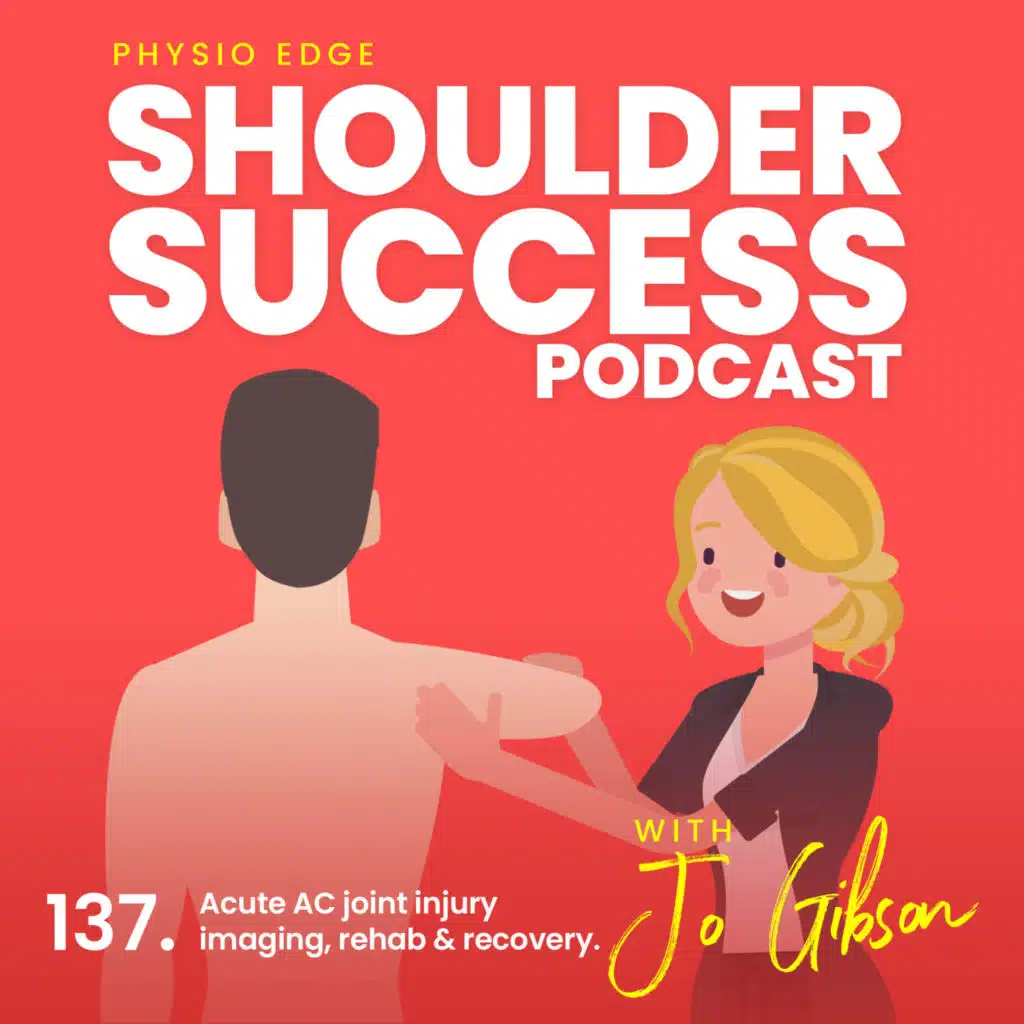 137. Acute AC joint injury imaging, rehab & recovery. Physio Edge Shoulder Success podcast with Jo Gibson