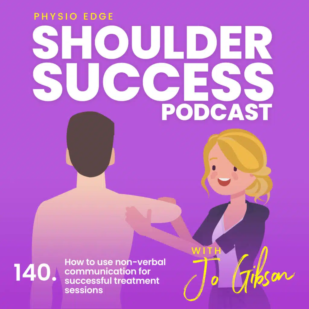 140. How to use non-verbal communication for successful treatment sessions. Physio Edge Shoulder Success podcast with Jo Gibson