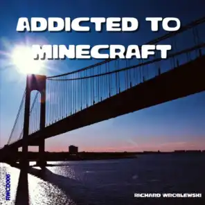 Addicted to Minecraft
