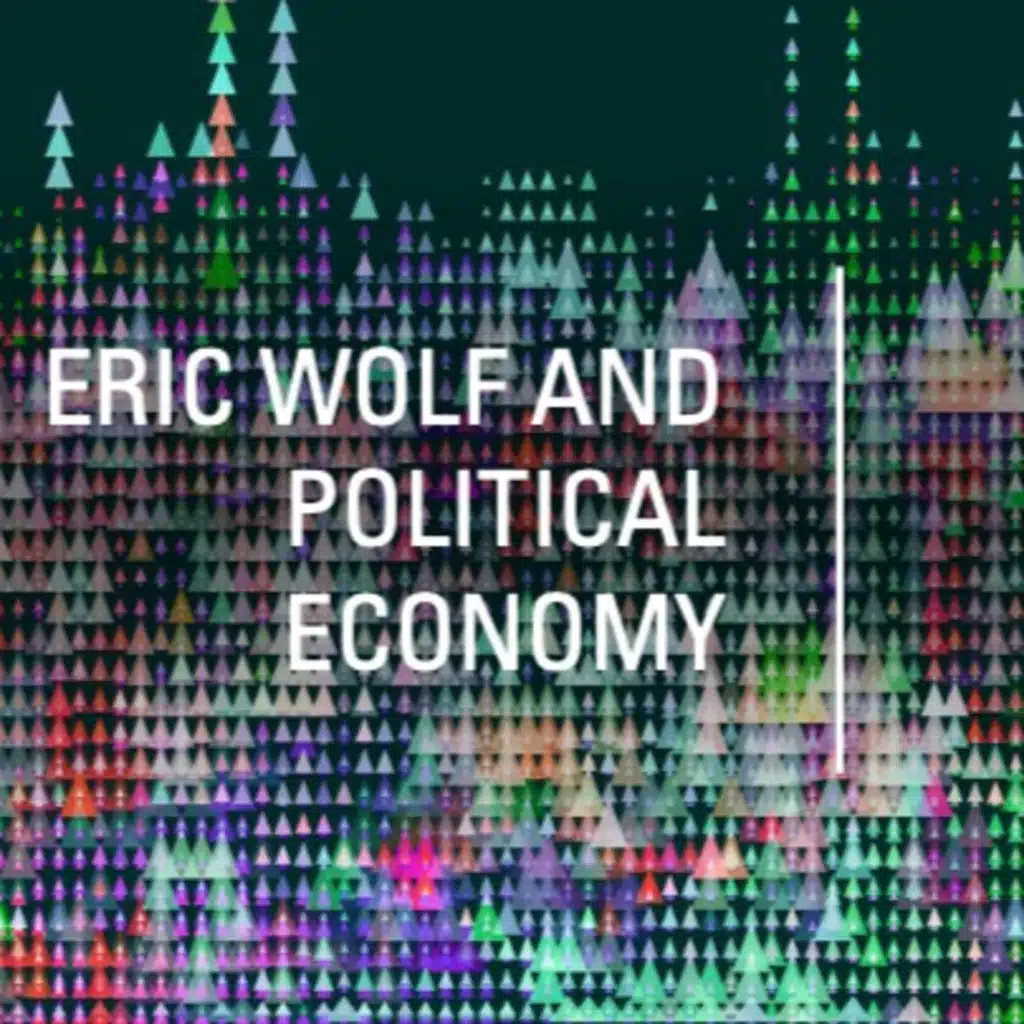 Eric Wolf and Political Economy