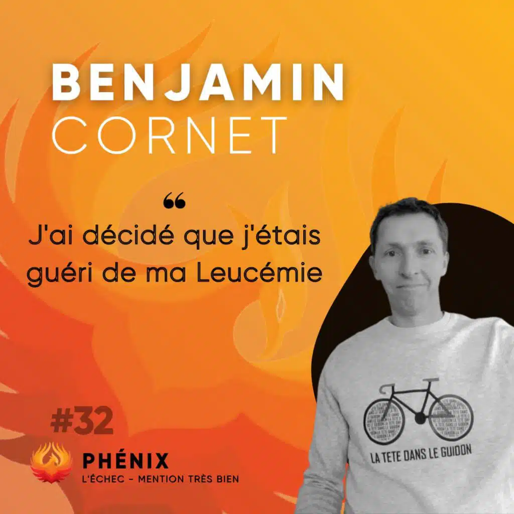 #32 🩸 - Benjamin Cornet : J'ai décidé que j'étais guéri de ma leucémie