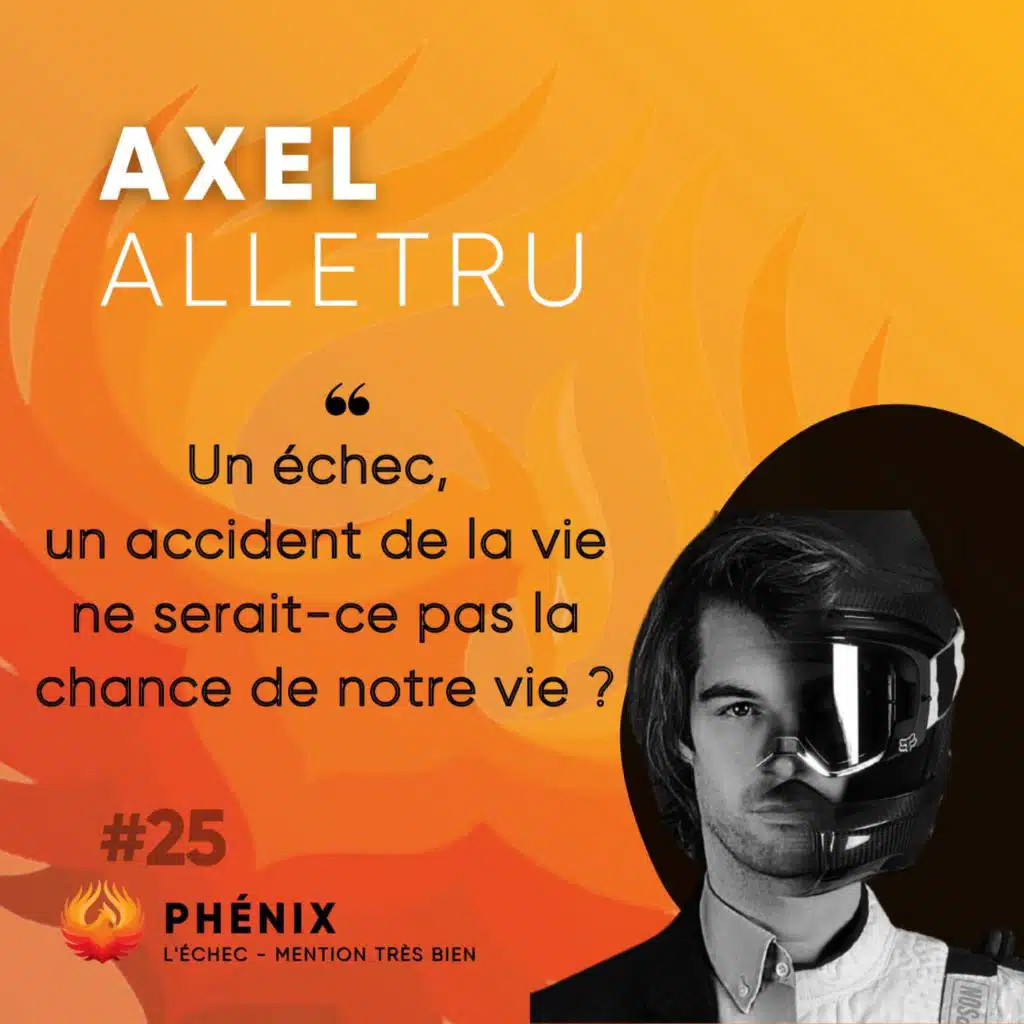 #25 🏆 - Axel Alletru : Un échec, un accident de la vie ne serait-ce pas la chance de notre vie ? 