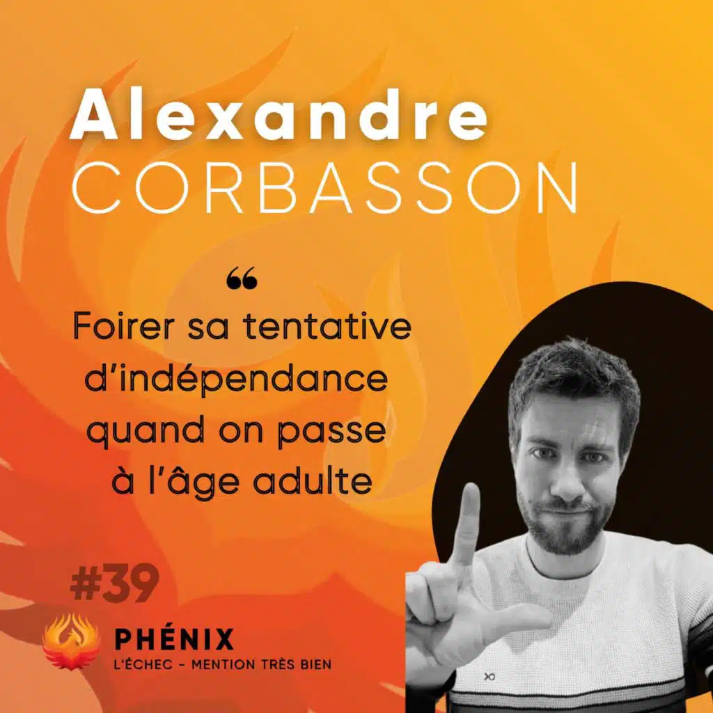 #39 🥍 - Alexandre Corbasson : Foirer sa tentative d’indépendance quand on passe à l’âge adulte