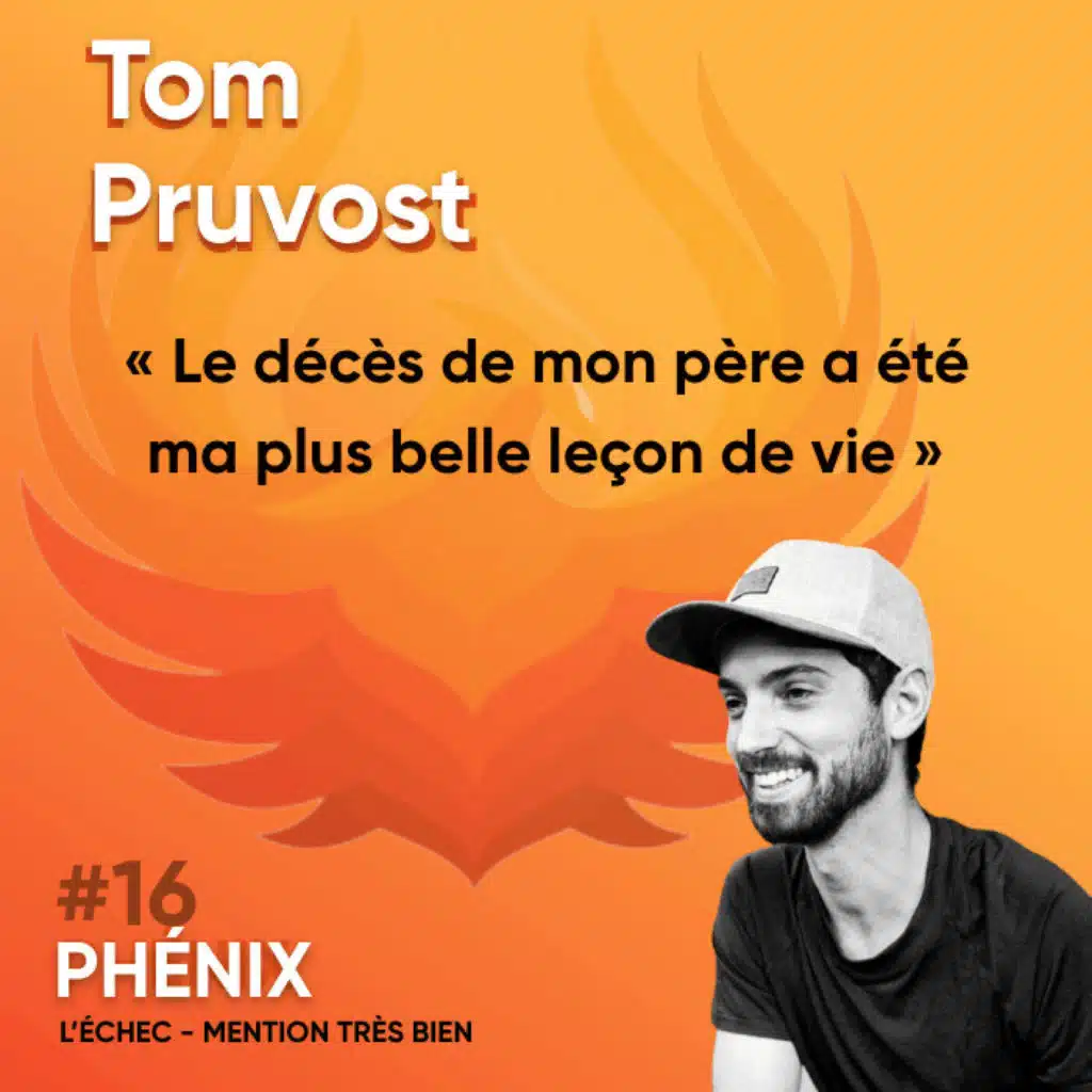 #16 🙏 - Tom Pruvost : Le décès de mon père a été ma plus belle leçon de vie