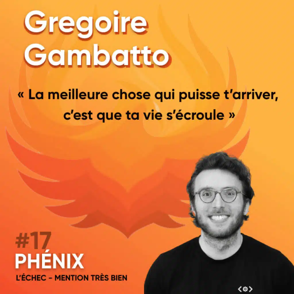 #17 🚜 - Gregoire Gambatto : La meilleure chose qui puisse t'arriver, c'est que ta vie s'écroule
