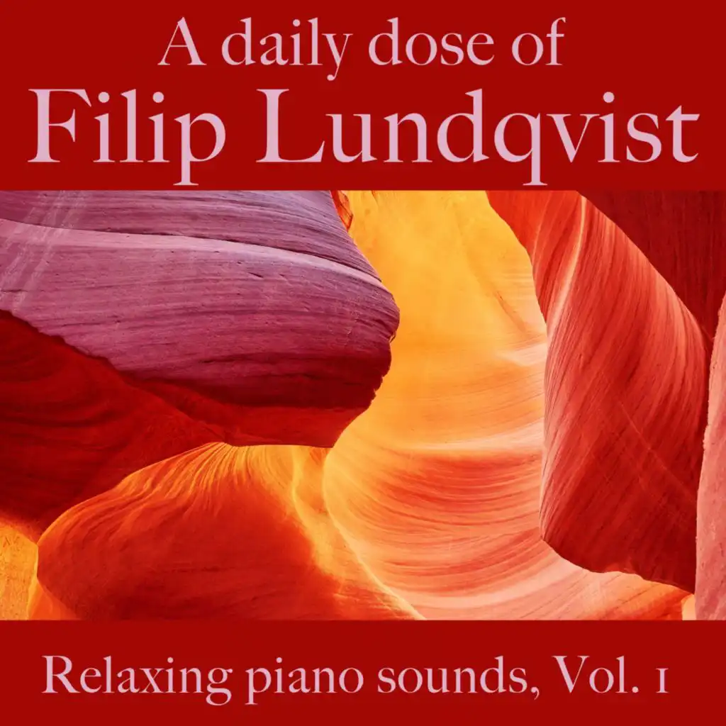 A Daily Dose Of Filip Lundqvist. Relaxing Piano Sounds, Vol. 1