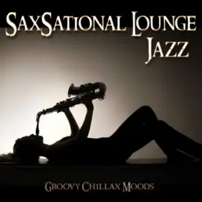 Saxsational Jazz Lounge - Groovy Chillax Moods