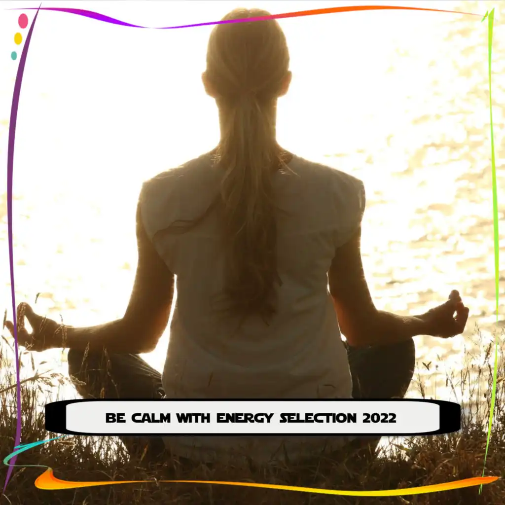 BE CALM WITH ENERGY SELECTION 2022