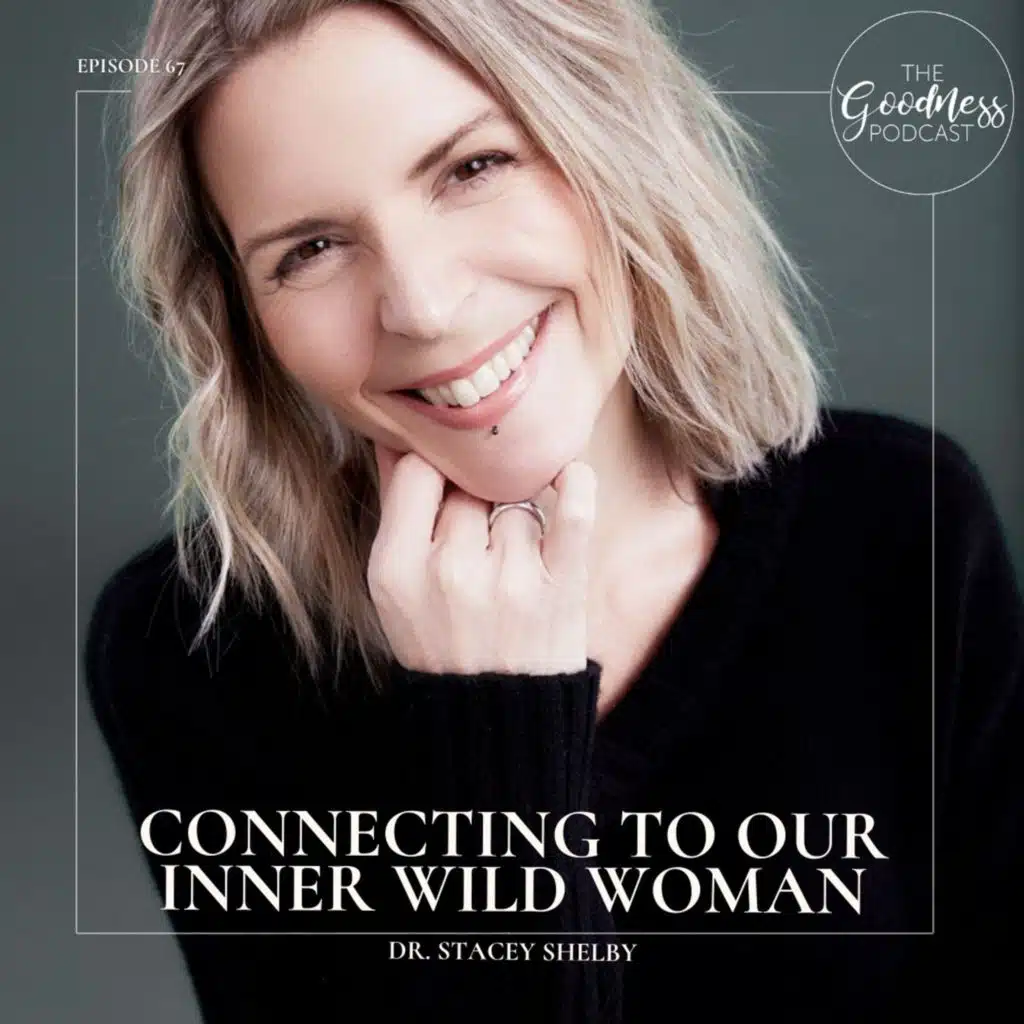 Dr. Stacey Shelby: Connecting to Our Inner Wild Woman