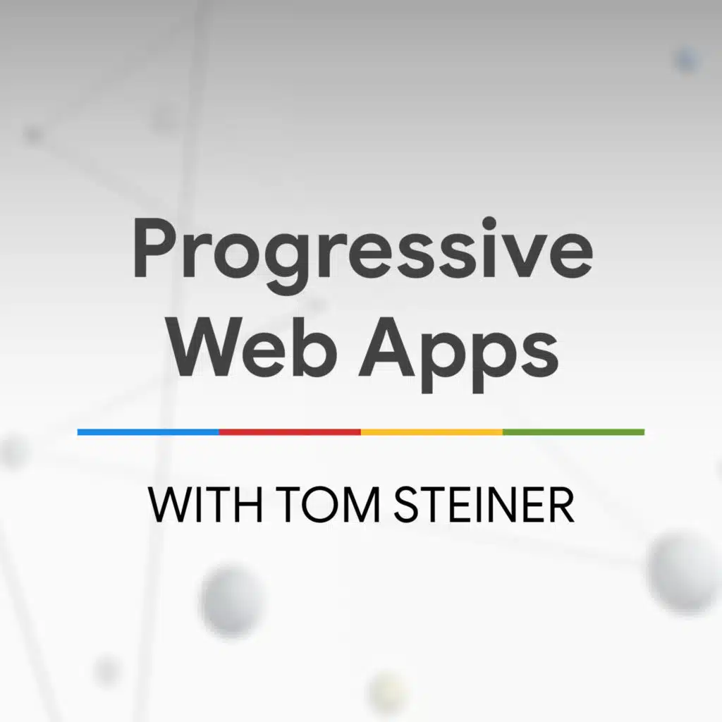 The State of PWAs with Tom Steiner - The State of the Web