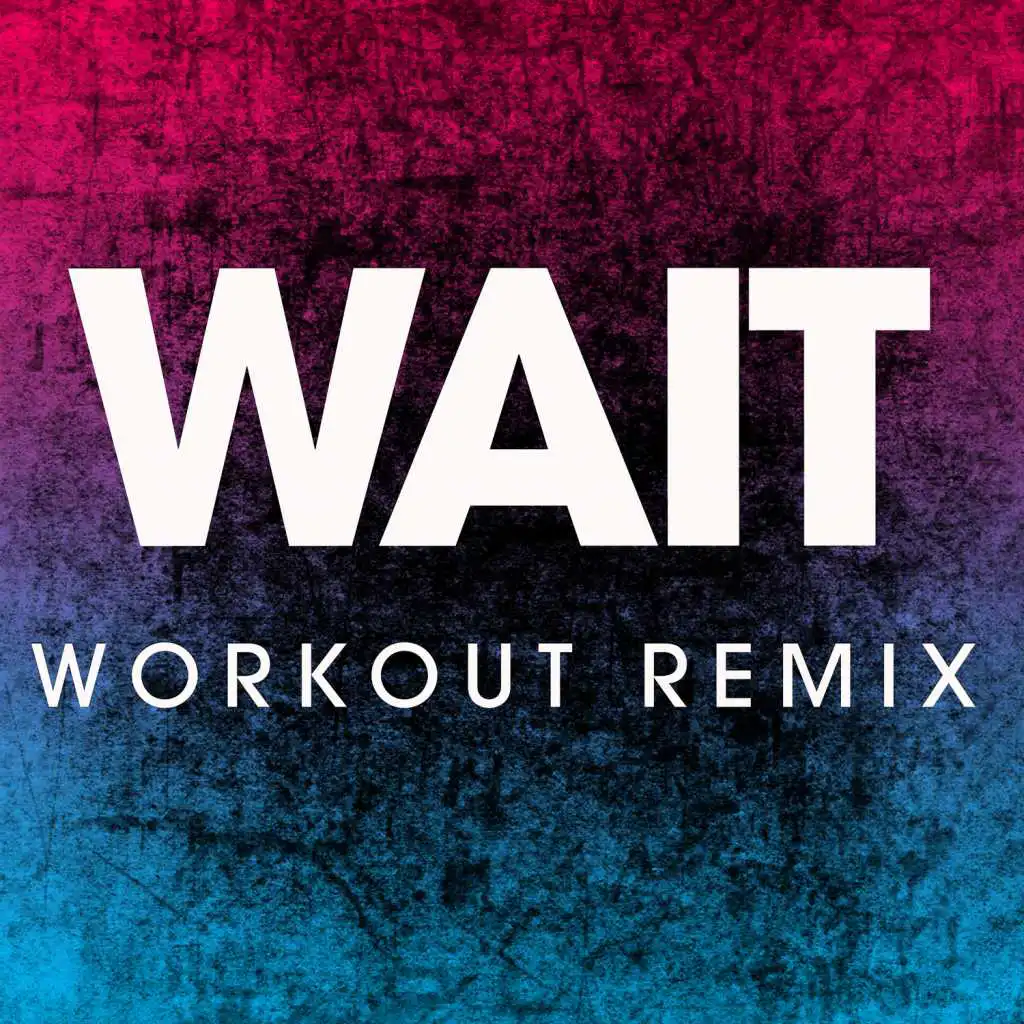 Wait (Workout Remix)