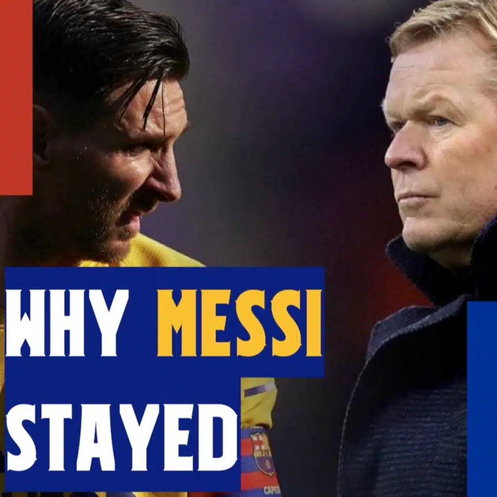 Why Messi STAYED at Barcelona, Koeman's Best XI and unnecessary signings