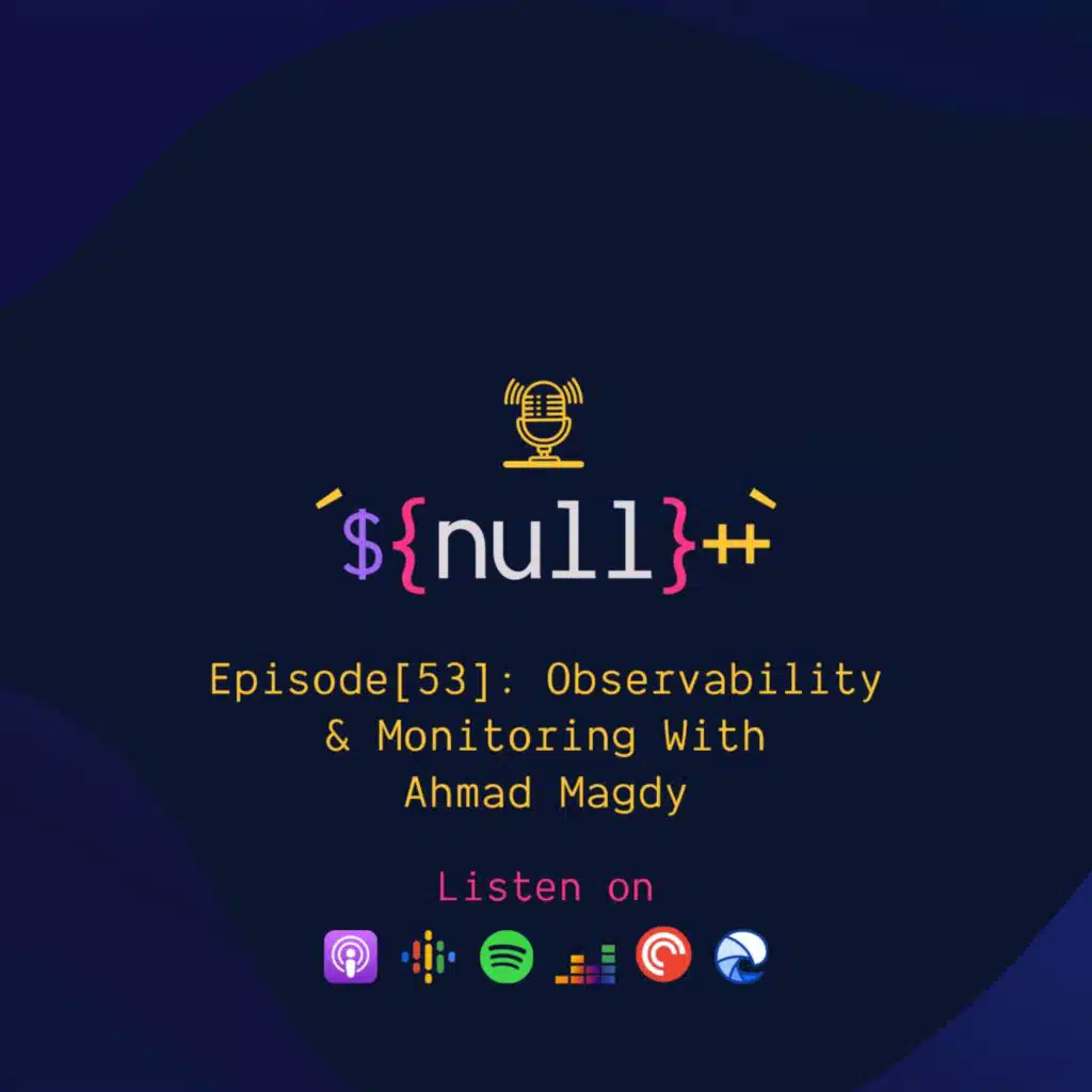 Episode[53]: Observability & Monitoring With Ahmad Magdy