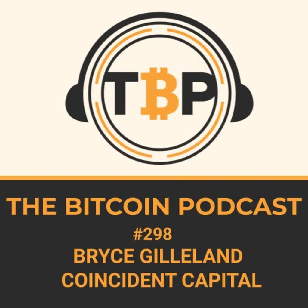 The Bitcoin Podcast #298- CEO Bryce Gilleland Coincident Capital