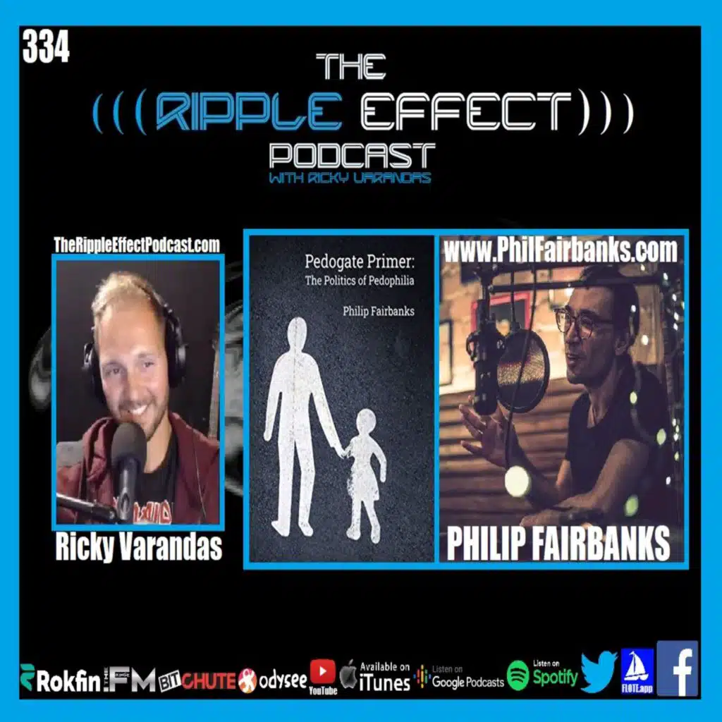 Episode 334: The Ripple Effect Podcast #334 (Philip Fairbanks | Pedogate Primer: The Politics of Pedophilia)