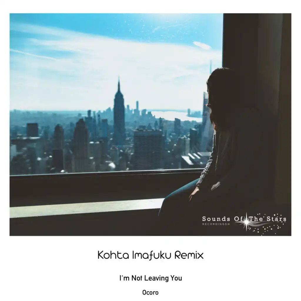 I'm Not Leaving You (Kohta Imafuku Remix)