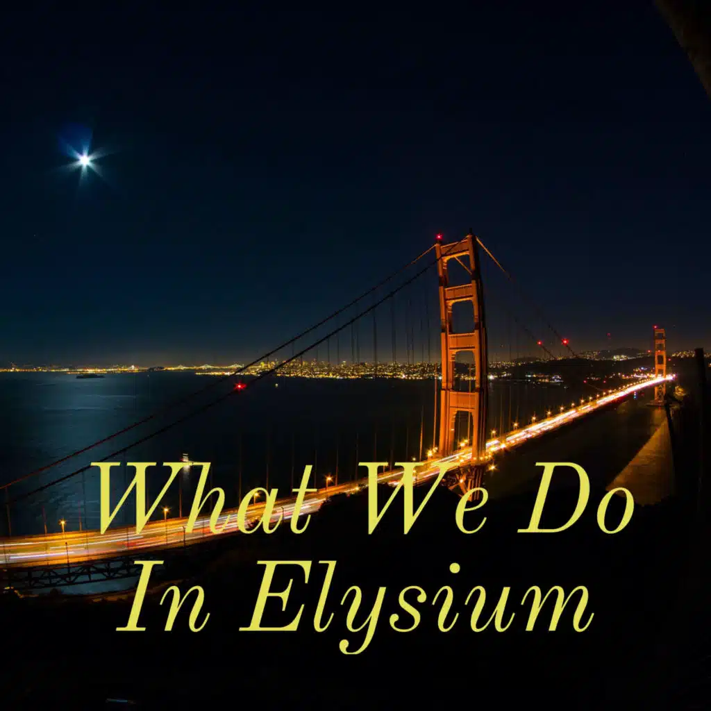 What We Do In Elysium