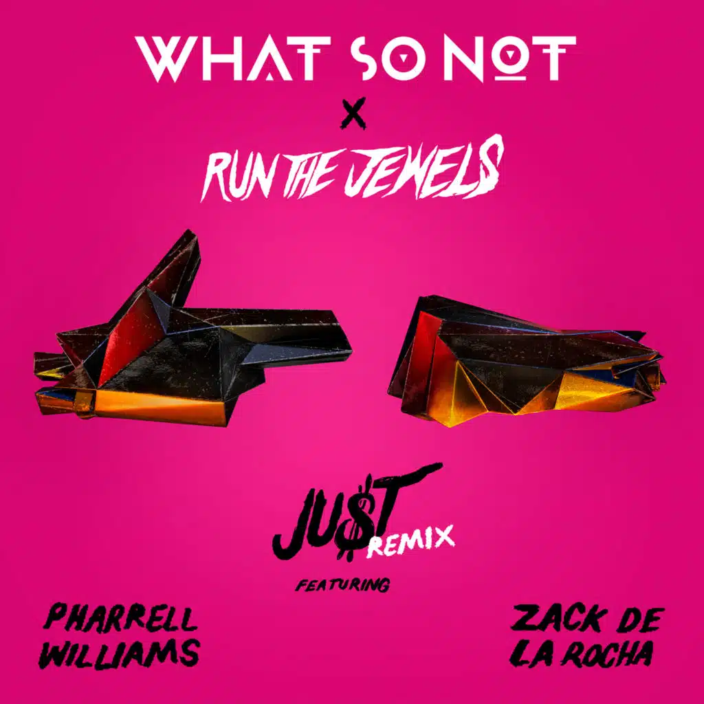 JU$T (feat. Pharrell Williams & Zack de la Rocha) [Remix] [feat. What So Not]