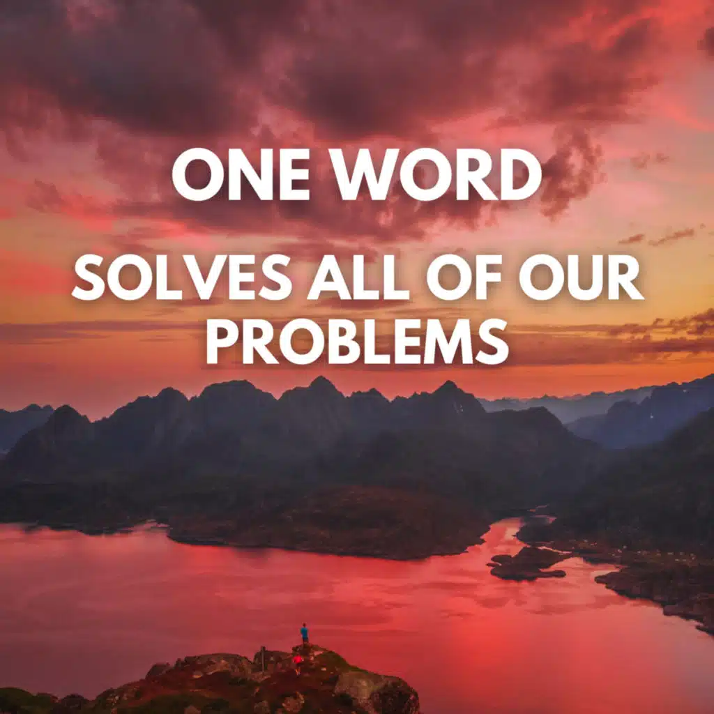 One WORD Solves ALL Your Problems