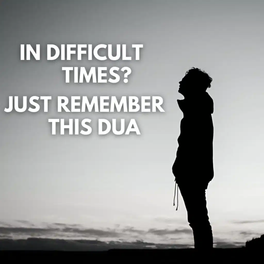 In Difficulty? Anxious? Just Say this Dua.