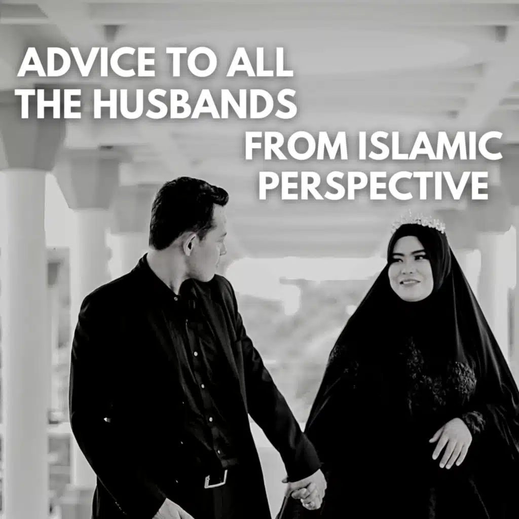 Advice to All The Husbands - Islamic Perspective