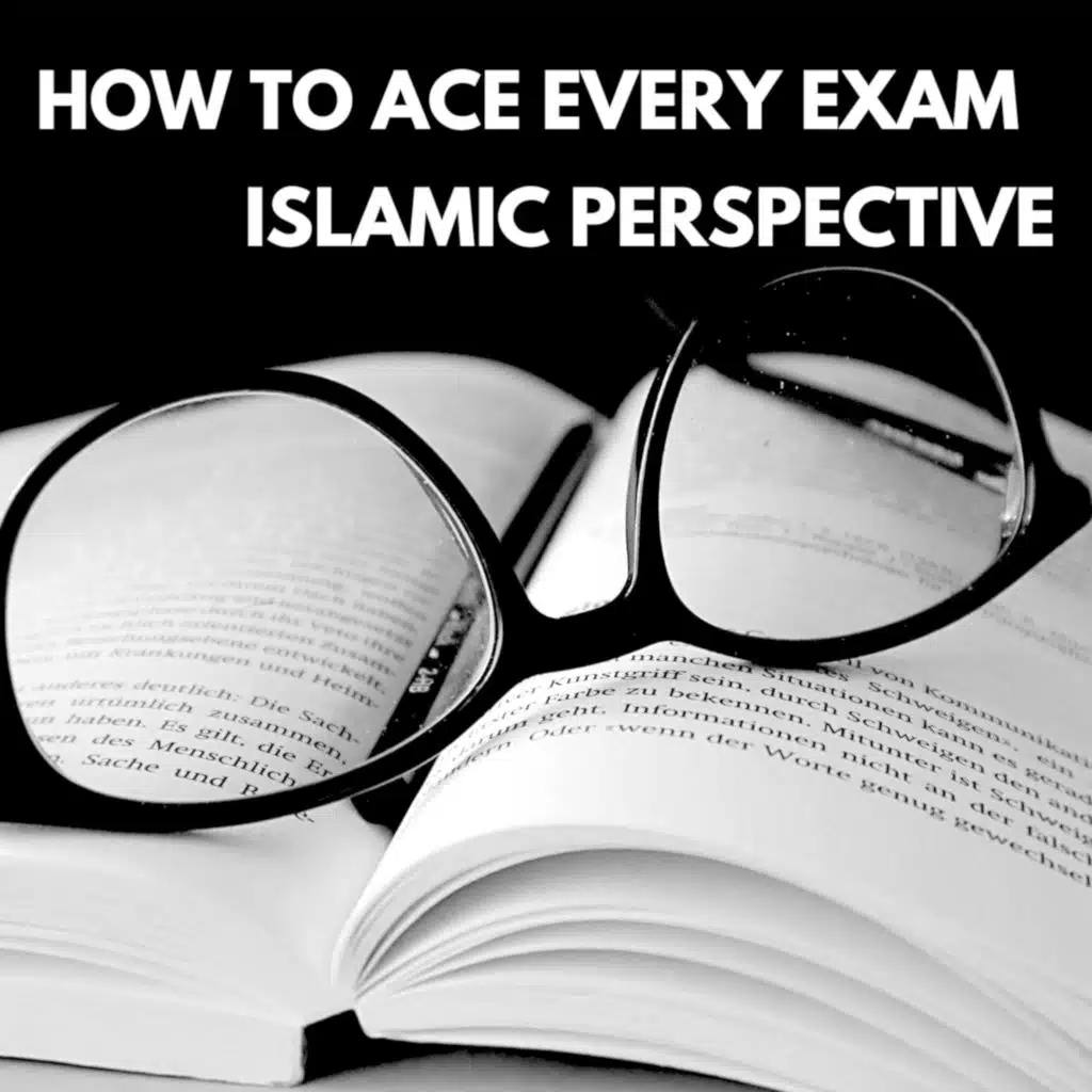 How to ACE YOUR EXAMS - Islamic Perspective