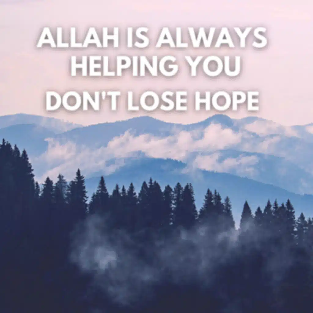 Don't Lose HOPE, ALLAH Is ALWAYS Helping You