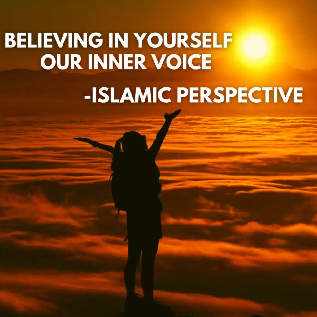 Believing In Yourself - Our Inner Voice - Islamic Perspective