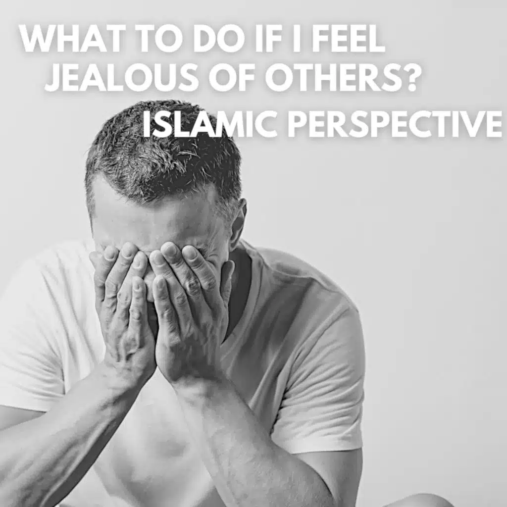 What to do IF I Feel JEALOUS of Others? - Islamic Perspective