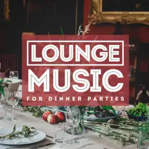 Lounge Music For Dinner Parties