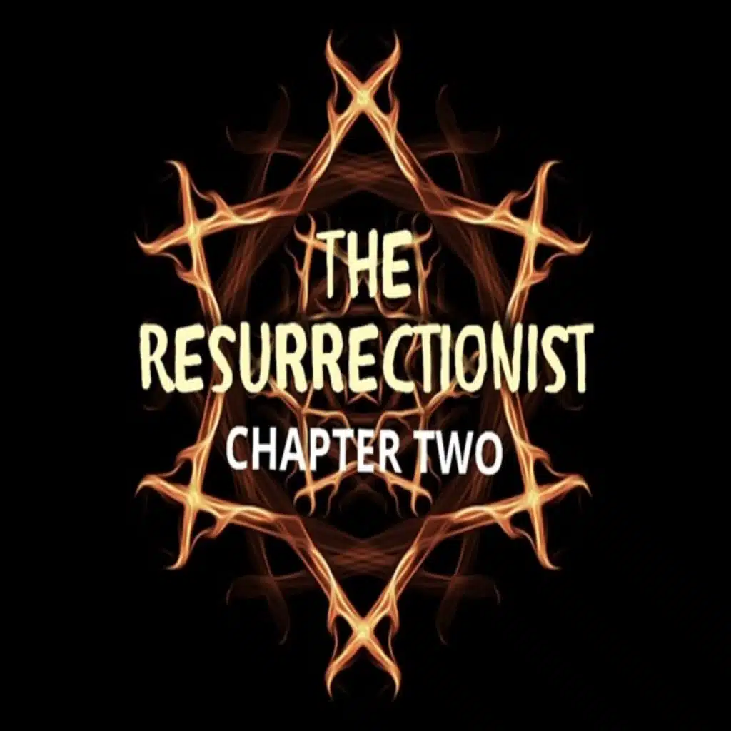 The Resurrectionist Part Two